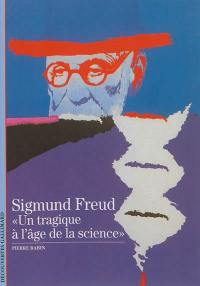 Sigmund Freud : un tragique à l'âge de la science