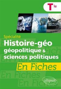 Spécialité histoire géo, géopolitique & sciences politiques en fiches : terminale
