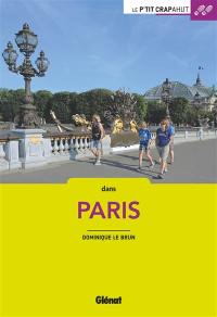 Dans Paris : les quartiers, les hauts lieux, les canaux et les ponts, les bois et les parcs