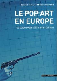 Le pop art en Europe : de Valerio Adami à Christian Zeimert : pop anglais, nouveau réalisme, figuration narrative, salon de la jeune peinture
