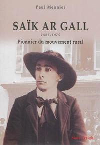 Saïk ar Gall : un Léonard d'avant-garde : aux origines de la démocratie chrétienne, de la coopération et du syndicalisme paysans