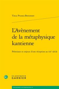 L'avènement de la métaphysique kantienne : prémisses et enjeux d'une réception au XXe siècle
