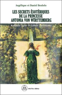 Les secrets ésotériques de la princesse Antonia von Württemberg : kabbale juive et cabale chrétienne