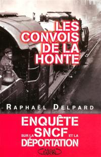 Les convois de la honte : enquête sur la SNCF et la déportation (1941-1945)
