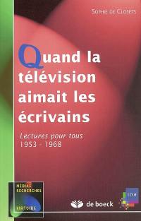 Quand la télévision aimait les écrivains : Lectures pour tous, 1953-1968