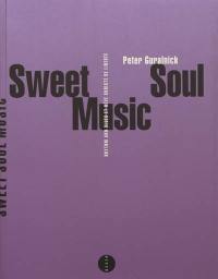 Sweet soul music : rythm & blues et rêve sudiste de liberté