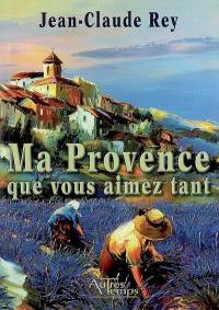 Ma Provence que vous aimez tant