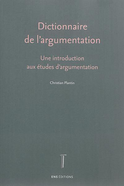Dictionnaire de l'argumentation : une introduction aux études d'argumentation