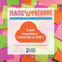 Hack'Apprendre : à quoi ressemblera l'université en 2035 ? : Louvain-la-Nauve, 13 novembre 2015