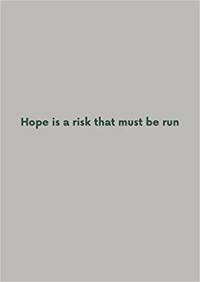 Hope is a risk that must be run