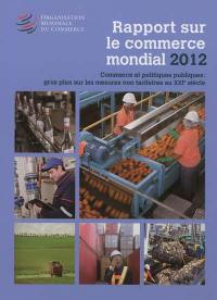 Rapport sur le commerce mondial 2012 : commerce et politiques publiques : gros plan sur les mesures non tarifaires au XXIe siècle