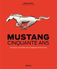 Mustang : cinquante ans : l'histoire complète de la légende américaine