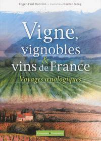 Vigne, vignobles & vins de France : voyages oenologiques