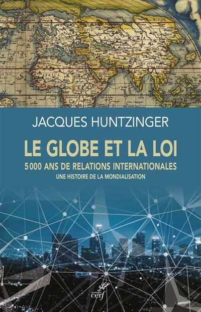 Le globe et la loi : 5.000 ans de relations internationales : une histoire de la mondialisation