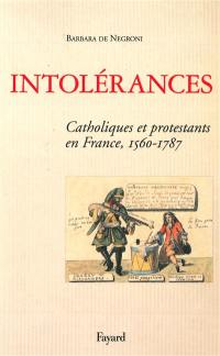 Intolérances : catholiques et protestants en France : 1560-1787