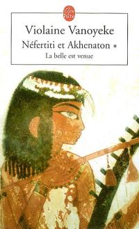 Néfertiti et Akhénaton. Vol. 1. La belle est venue