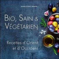 Bio, sain & végétarien : recettes d'Orient et d'Occident