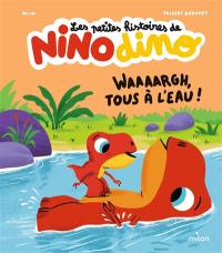 Les petites histoires de Nino dino. Waaaargh, tous à l'eau !