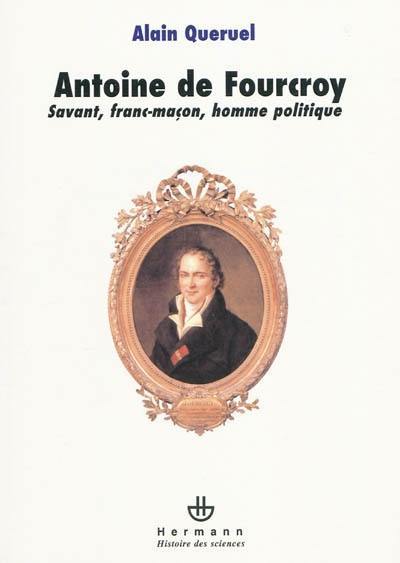 Antoine de Fourcroy : savant, franc-maçon, homme politique