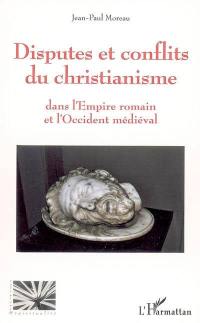 Disputes et conflits du christianisme : dans l'empire romain et l'occident médiéval
