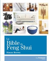 La bible du feng shui : un guide détaillé pour améliorer votre maison, votre santé, vos finances et votre vie