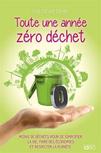 Toute une année zéro déchet : moins de déchets pour se simplifier la vie, faire des économies et respecter la planète