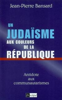 Un judaïsme aux couleurs de la République : antidote aux communautarismes