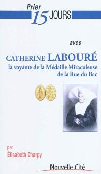Prier 15 jours avec Catherine Labouré, la voyante de la médaille miraculeuse de la rue du Bac