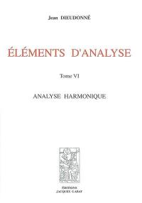 Eléments d'analyse. Vol. 6. Analyse harmonique