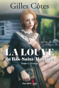 La louve du Bas-Saint-Maurice. Vol. 1. Le legs
