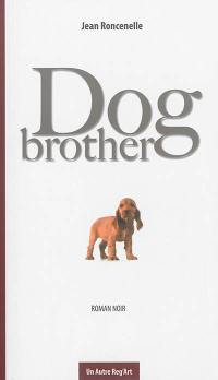 Dog brother : roman noir