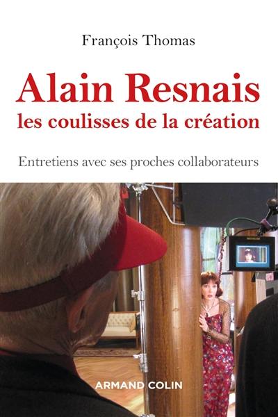 Alain Resnais : les coulisses de la création : entretiens avec ses proches collaborateurs