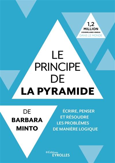 Le principe de la pyramide de Barbara Minto : écrire, penser et résoudre les problèmes de manière logique