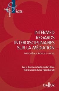 Intermed : regards interdisciplinaires sur la médiation : phénomène juridique et social