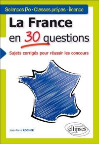 La France en 30 questions : tous concours : sciences po, classes prépas, licence