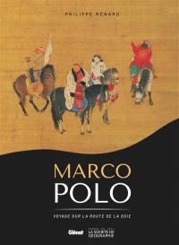 Marco Polo : voyage sur la route de la soie