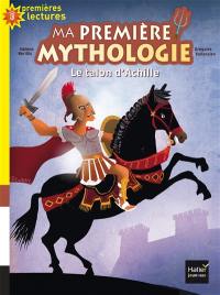 Ma première mythologie. Vol. 6. Le talon d'Achille