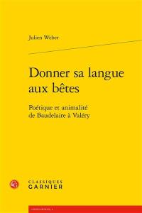 Donner sa langue aux bêtes : poétique et animalité de Baudelaire à Valéry