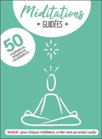 Méditations guidées : cinquante méditations, relaxations, visualisations