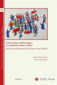 Lieux saints et pèlerinages : la tradition taoïste vivante. Holy sites and pilgrimages : the daoist living tradition