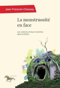 La monstruosité en face : sciences et leurs monstres dans la fiction