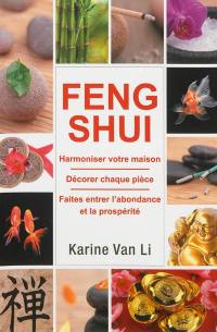 Feng shui : harmoniser votre maison, décorer chaque pièce, faites entrer l'abondance et la prospérité
