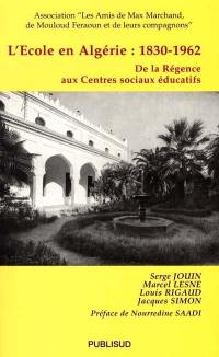 L'école en Algérie, 1830-1962 : de la Régence aux centres sociaux éducatifs