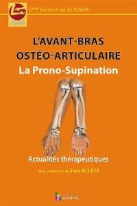 L'avant-bras ostéo-articulaire : la prono-supination : actualités thérapeutiques
