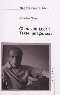 Gherasim Luca : texte, image, son