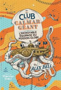 Le club du calmar géant. Vol. 1. L'incroyable équipage du poisson-globe