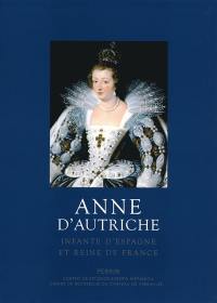 Anne d'Autriche : infante d'Espagne et reine de France
