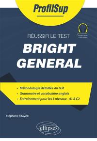 Réussir le test bright general : méthodologie détaillée du test, grammaire et vocabulaire anglais, entraînement pour les 3 niveaux A1 à C2