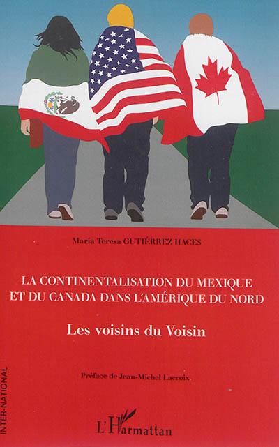 La continentalisation du Mexique et du Canada dans l'Amérique du Nord : les voisins du voisin