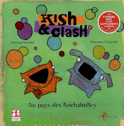 Kish & Clash : au pays des nochabulles